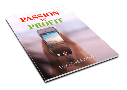 Passion To Profit - Turning Your Passion Into A Profitable Side Hustle - Executive Summary